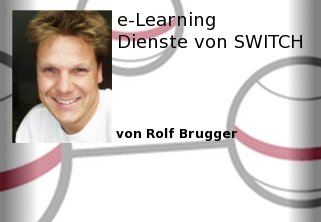 eLearningForum #050 E-Learning Dienste von SWITCH (Rolf Brugger)